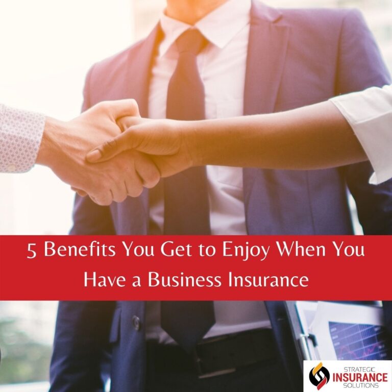 5 Benefits You Get to Enjoy When You Have a Business Insurance